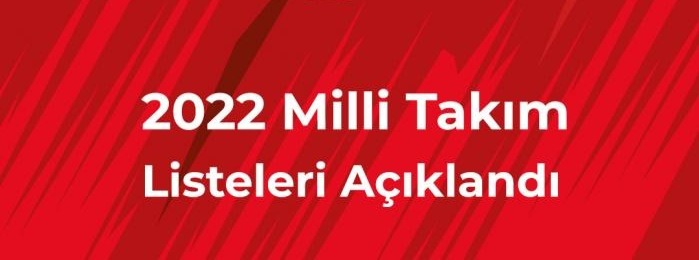 2022 Milli Takım Listeleri Açıklandı